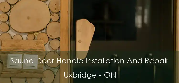  Sauna Door Handle Installation And Repair Uxbridge - ON