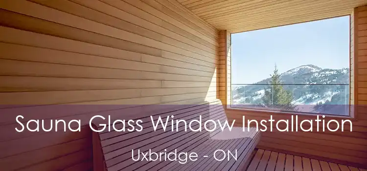  Sauna Glass Window Installation Uxbridge - ON
